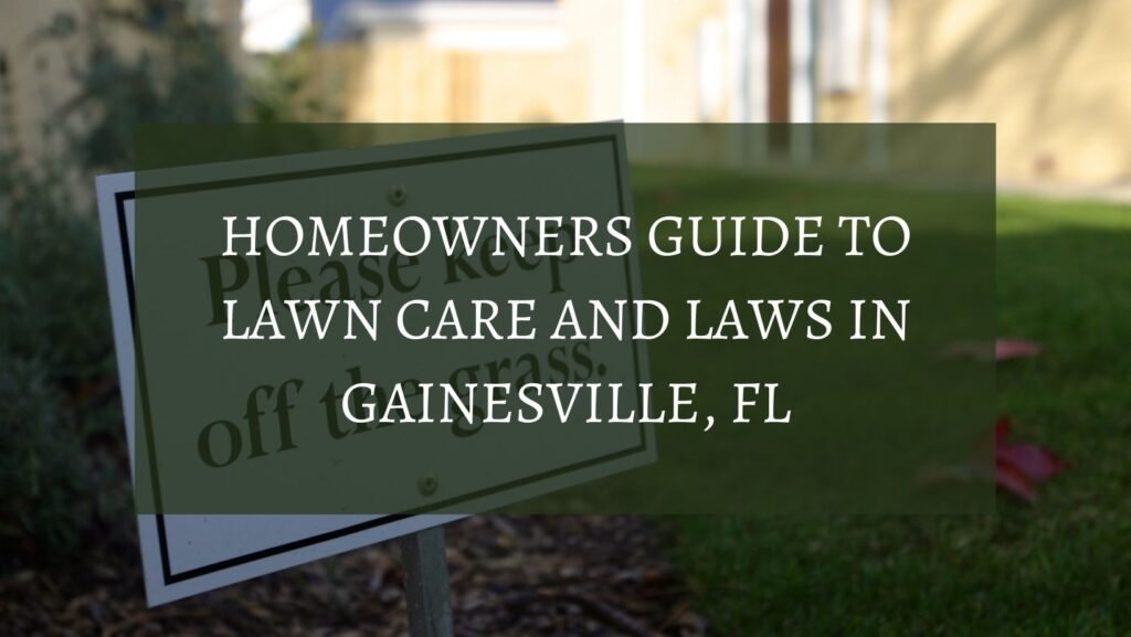 Homeowners Guide to lawn Care and Laws in Gainesville, FL